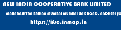 NEW INDIA COOPERATIVE BANK LIMITED  MAHARASHTRA BRIHAN MUMBAI MUMBAI LINK ROAD, ANDHERI (WEST)  ifsc code